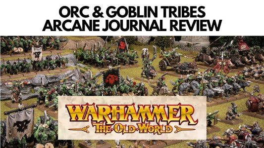 The Orc & Goblin Tribes -Arcane Journal Review